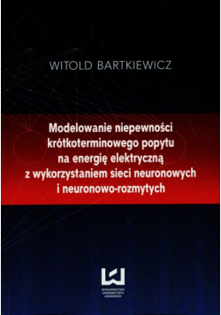 Bartkiewicz Witold - Modelowanie niepewności krótkoterminowego popytu na energię elektryczną