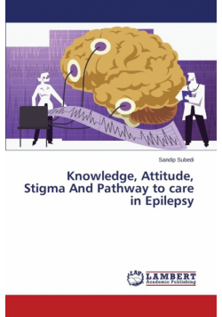 Knowledge, Attitude, Stigma and Pathway to Care in Epilepsy