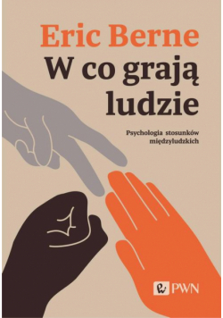 W co grają ludzie. Psychologia stosunków międzyludzkich