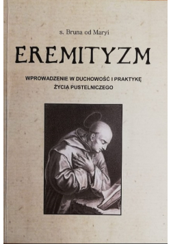 Eremityzm Wprowadzenie w duchowość i praktykę życia pustelniczego