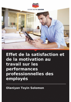 Effet de la satisfaction et de la motivation au travail sur les performances professionnelles des employés