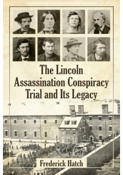 The Lincoln Assassination Conspiracy Trial and Its Legacy