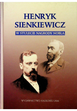 Henryk Sienkiewicz w stulecie Nagrody Nobla