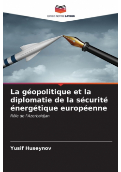 La géopolitique et la diplomatie de la sécurité énergétique européenne