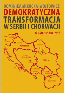 Demokratyczna transformacja w Serbii i Chorwacji w latach 1990-2010