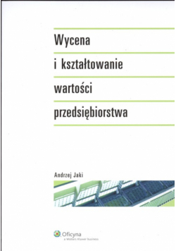 Wycena i kształtowanie wartości przedsiębiorstwa