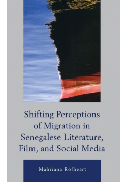 Shifting Perceptions of Migration in Senegalese Literature, Film, and Social Media