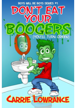 Don't Eat Your Boogers (You'll Turn Green)