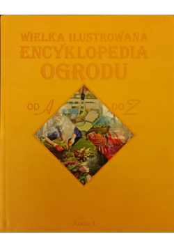 Wielka ilustrowana encyklopedia ogrodu od A do Z