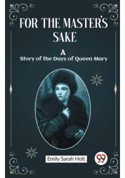 For the Master's Sake A Story of the Days of Queen Mary