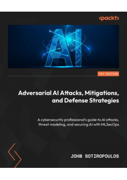 Adversarial AI Attacks, Mitigations, and Defense Strategies