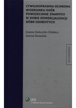 Cywilnoprawna ochrona wizerunku osób powszechnie znanych w dobie komercjalizacji dóbr osobistych