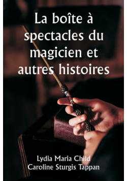 La boîte à spectacles du magicien et autres histoires