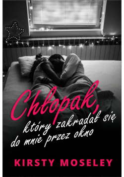 Moseley Kirsty - Chłopak, który zakradał się do mnie przez okno