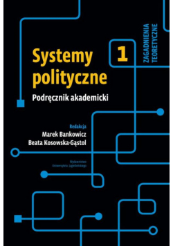 Systemy polityczne Podręcznik akademicki Tom 1