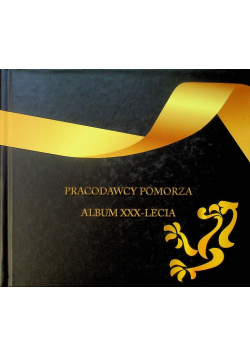 Pracodawcy Pomorza Album XXX - Lecia