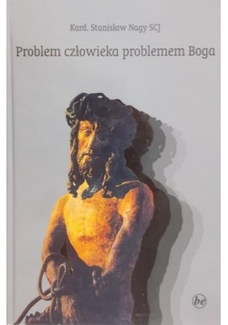 Nagy SCj Stanisław - Problem człowieka problem Boga