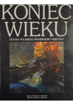 Koniec wieku sztuka polskiego modernizmu 1890-1914