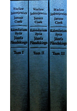 Kalendarium życia Józefa Piłsudskiego Tom 1 do 3