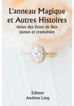 L'anneau magique et autres histoires  tirées des livres de fées jaunes et cramoisies