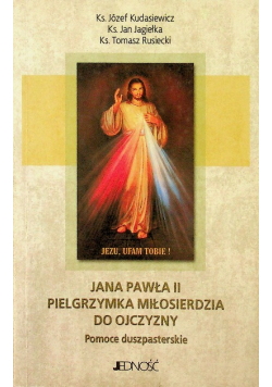 Jana Pawła II pielgrzymka miłosierdzia do ojczyzny