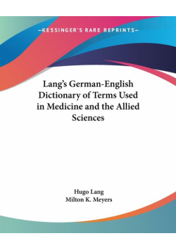 Lang's German-English Dictionary of Terms Used in Medicine and the Allied Sciences