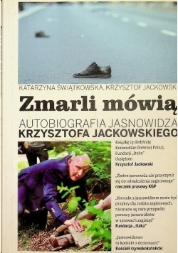 Zmarli mówią Autobiografia Jasnowidza Krzysztofa Jackowskiego Tom 1