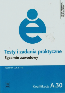 Karpus Grażyna - Testy i zadania praktyczne Egzamin zawodowy Technik logistyk A.30