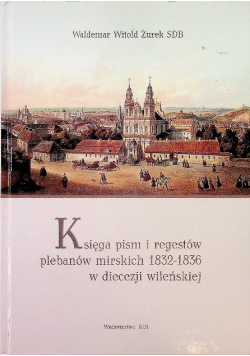 Księga pism i regestów plebanów mirskich 1832 - 1836 w diecezji wileńskiej