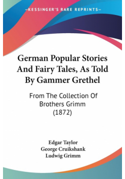 German Popular Stories And Fairy Tales, As Told By Gammer Grethel