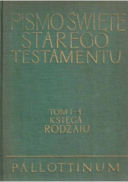 Pismo Święte Starego Testamentu Tom I  - 1 Księga Rodzaju