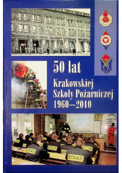 50 lat Krakowskiej szkoły pożarniczej 1960 - 2010