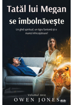 Tatăl Lui Megan Se Îmbolnăvește - Un Ghid Spiritual, O Tigroaică Fantomă Și O Mamă Înspăimântătoare!