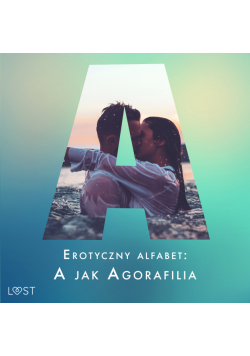 Erotyczny alfabet: A jak Agorafilia – zbiór opowiadań