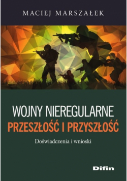 Wojny nieregularne. Przeszłość i przyszłość