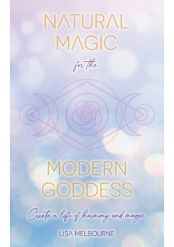 Natural Magic For The Modern Goddess