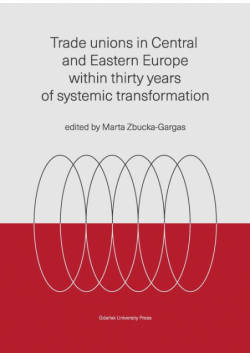 Trade unions in Central and Eastern Europe within thirty years of systemic transformation