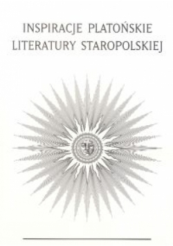 Inspiracje Platońskie literatury staropolskiej