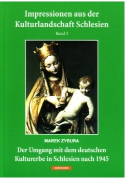 Der Umgang mit dem deutschen Kulturerbe in Schlesien nach 1945