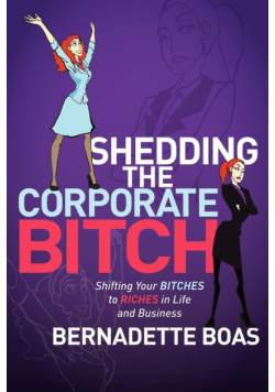Shedding the Corporate Bitch