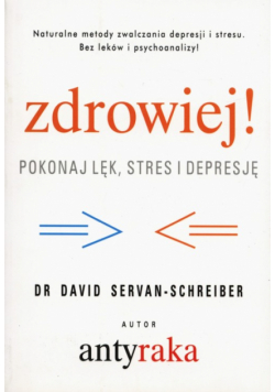 Zdrowiej! Pokonaj lęk, stres i depresję