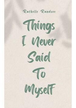 Things I Never Said To Myself