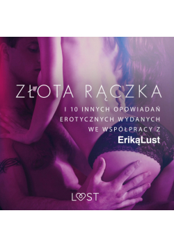 LUST. Złota rączka - i 10 innych opowiadań erotycznych wydanych we współpracy z Eriką Lust