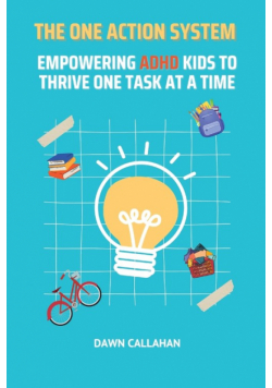 The One Action System - Empowering ADHD Kids to Thrive One Task at a Time