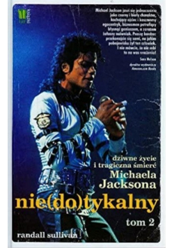 Niedotykalny Dziwne życie i tragiczna śmierć Michaela Jacksona Tom 2
