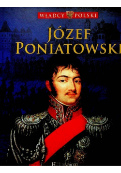 Władcy Polski Tom 46 Józef Poniatowski