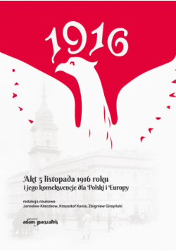 Akt 5 listopada 1916 roku i jego konsekwencje dla Polski i Europy