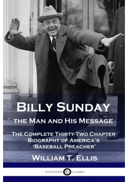 Billy Sunday, the Man and His Message
