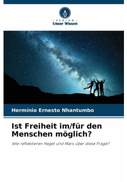 Ist Freiheit im/für den Menschen möglich?