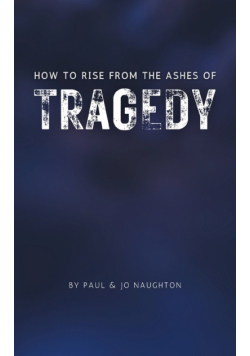 How To Rise From The Ashes of Tragedy